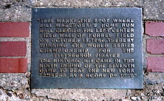 A plaque in Oakland marks the spot where Bill
Mazeroski's legendary homer sailed over the wall.